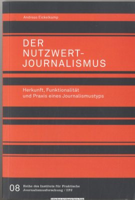 Der Nutzwertjournalismus : Herkunft, Funktionalität und Praxis eines Journalismustyps