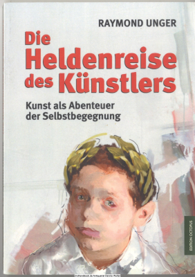 Die Heldenreise des Künstlers : Kunst als Abenteuer der Selbstbegegnung