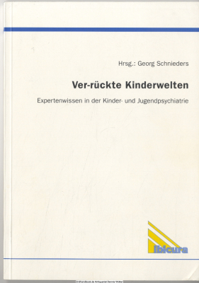 Ver-rückte Kinderwelten : Expertenwissen in der Kinder- und Jugendpsychiatrie