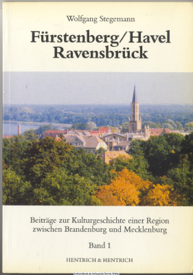 Fürstenberg, Havel - Ravensbrück. Bd. 1., Von den Anfängen bis zum Beginn des 20. Jahrhunderts : Beiträge zur Kulturgeschichte einer Region zwischen Brandenburg und Mecklenburg