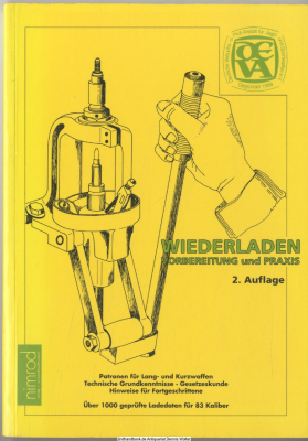 Wiederladen : Vorbereitung und Praxis ; [Patronen für Lang- und Kurzwaffen, technische Grundkenntnisse, Gesetzeskunde, Hinweise für Fortgeschrittene ; über 1000 geprüfte Ladedaten für 83 Kaliber]