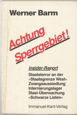 Achtung Sperrgebiet! : Insider-Report ; Staatsterror an der Staatsgrenze West ; Aussiedlungen, Stasi-Überwachung, Schwarze Listen