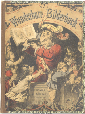 Das Wunderbare Bilderbuch. Ein Festgeschenk voll komischer Sachen, zum Staunen und Lachen für heitere Kinder