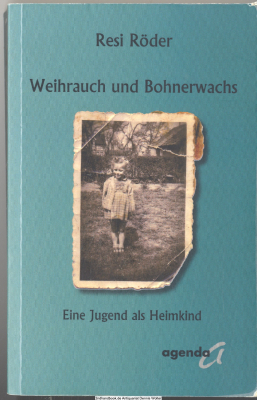 Weihrauch und Bohnerwachs : eine Jugend als Heimkind