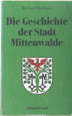 Die Geschichte der Stadt Mittenwalde : im Zeichen einer tausendjährigen Vergangenheit ; die Chronik einer Siedlung in Brandenburg