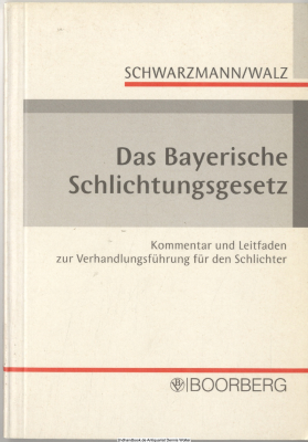 Das Bayerische Schlichtungsgesetz : Kommentar und Leitfaden zur Verhandlungsführung für den Schlichter