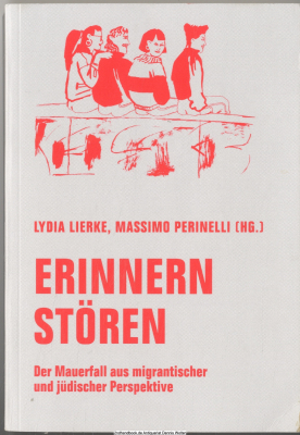 Erinnern stören : der Mauerfall aus migrantischer und jüdischer Perspektive