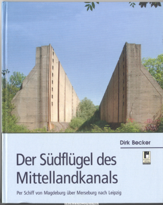 Der Südflügel des Mittellandkanals : per Schiff von Magdeburg über Merseburg nach Leipzig