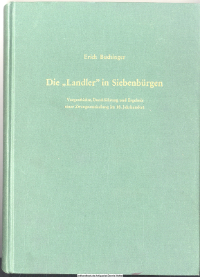 Die Landler in Siebenbürgen : Vorgeschichte, Durchführung u. Ergebnis e. Zwangsumsiedlung im 18. Jh.