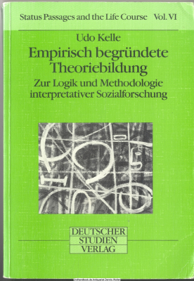 Empirisch begründete Theoriebildung : zur Logik und Methodologie interpretativer Sozialforschung
