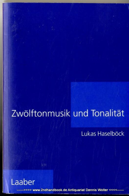 Zwölftonmusik und Tonalität : zur Vieldeutigkeit dodekaphoner Harmonik