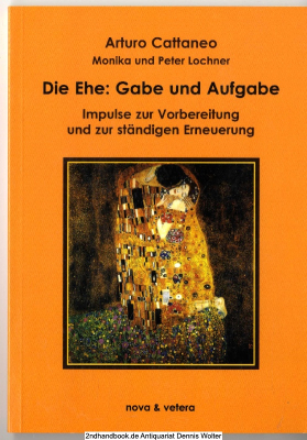 Die Ehe - Gabe und Aufgabe : Impulse zur Vorbereitung und zur ständigen Erneuerung