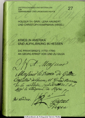 Krieg in Amerika und Aufklärung in Hessen : die Privatbriefe (1772 - 1784) an Georg Ernst von und zu Gilsa