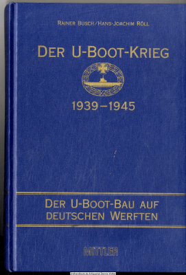 Der U-Boot-Krieg 1939 - 1945. Der U-Boot-Bau auf deutschen Werften