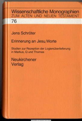 Erinnerung an Jesu Worte : Studien zur Rezeption der Logienüberlieferung in Markus, Q und Thomas 