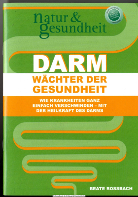 Darm - Wächter der Gesundheit : wie Krankheiten ganz einfach verschwinden - mit der Kraft des Darms