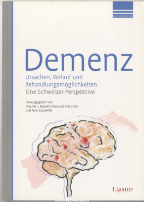 Demenz : Ursachen, Verlauf und Behandlungsmöglichkeiten ; eine schweizer Perspektive ; 10 Tabellen 