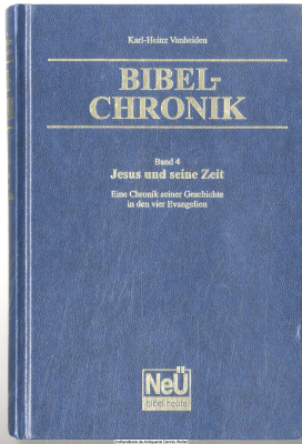 Bibel-Chronik Bd. 4., Jesus und seine Zeit : eine Chronik seiner Geschichte in den vier Evangelien