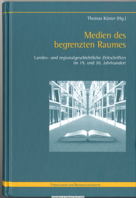 Medien des begrenzten Raumes : landes- und regionalgeschichtliche Zeitschriften im 19. und 20. Jahrhundert