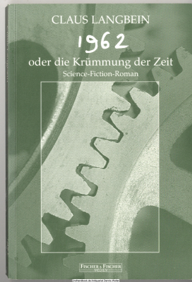 1962 oder die Krümmung der Zeit : Science-Fiction-Roman