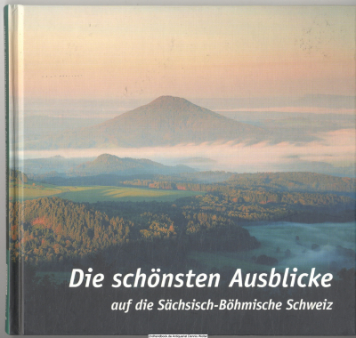 Die schönsten Ausblicke auf die Sächsisch-Böhmische Schweiz : ein Bilderführer zu den Aussichten und Aussichtstürmen