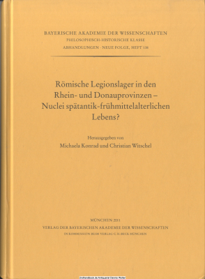 Römische Legionslager in den Rhein- und Donauprovinzen - Nuclei spätantik-frühmittelalterlichen Lebens?