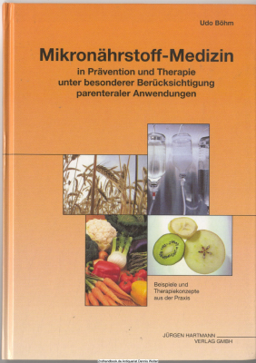 Mikronährstoff-Medizin in Prävention und Therapie unter besonderer Berücksichtigung parenteraler Anwendungen : [Beispiele und Therapiekonzepte aus der Praxis]