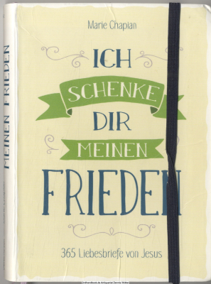 Ich schenke dir meinen Frieden : 365 Liebesbriefe von Jesus