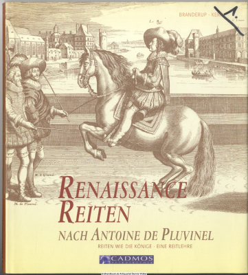 Renaissance-Reiten nach Antoine de Pluvinel : Reiten wie die Könige ; eine Reitlehre