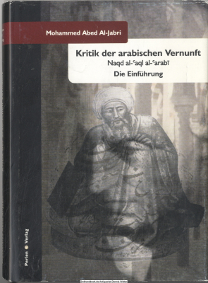 Kritik der arabischen Vernunft : die Einführung = Naqd al-?aql al-?arabi