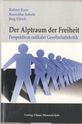 Der Alptraum der Freiheit : Perspektiven radikaler Gesellschaftskritik ; Essays, Kritiken, Polemiken