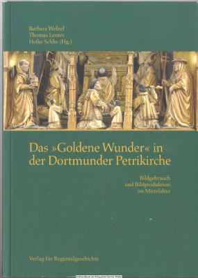 Das goldene Wunder in der Dortmunder Petrikirche : Bildgebrauch und Bildproduktion im Mittelalter