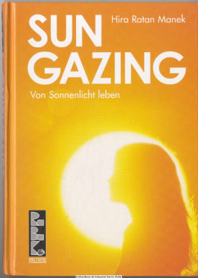 Sungazing : von Sonnenlicht leben ; unterrichtet von Hira Ratan Manek, HRM