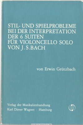 Stil- und Spielprobleme bei der Interpretation der 6 Suiten für Violoncello solo senza Basso von Johann Sebastian Bach : BWV 1007 - 1012