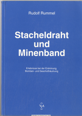 Stacheldraht und Minenband : Erlebnisse bei der Entminung, Bomben- und Geschoßräumung