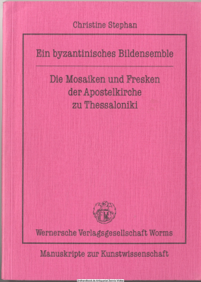 Ein byzantinisches Bildensemble : die Mosaiken und Fresken der Apostelkirche zu Thessaloniki