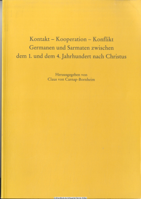 Kontakt - Kooperation - Konflikt, Germanen und Sarmaten zwischen dem 1. und dem 4. Jahrhundert nach Christus : internationales Kolloquium des Vorgeschichtlichen Seminars der Philipps-Universität Marburg, 12. - 16. Februar 1998