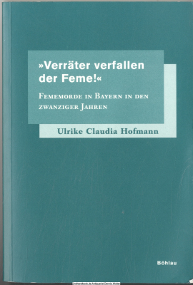 Verräter verfallen der Feme! : Fememorde in Bayern in den zwanziger Jahren