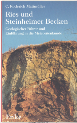 Ries und Steinheimer Becken : geologischer Führer und Einführung in die Meteoritenkunde ; 7 Tabellen