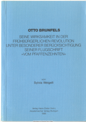 Otto Brunfels : seine Wirksamkeit in d. frühbürgerl. Revolution unter bes. Berücks. seiner Flugschr. Vom Pfaffenzehnten