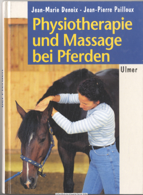 Physiotherapie und Massage bei Pferden : Bewegungstherapie nach den Gesetzen der Biomechanik ; 4 Tabellen