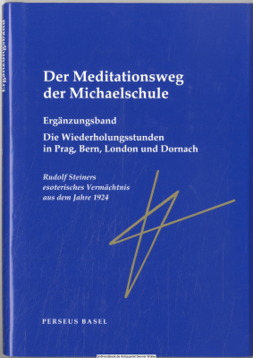 Der Meditationsweg der Michaelschule. Erg.-Bd., Die Wiederholungsstunden in Prag, Bern, London und Dornach