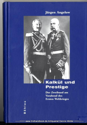 Kalkül und Prestige : der Zweibund am Vorabend des Ersten Weltkrieges