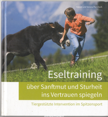 Eseltraining - über Sanftmut und Sturheit ins Vertrauen spiegeln : tiergestützte Intervention im Spitzensport