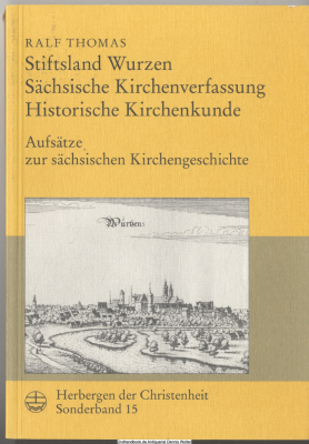 Stiftsland Wurzen - sächsische Kirchenverfassung - historische Kirchenkunde : Aufsätze zur sächsischen Kirchengeschichte