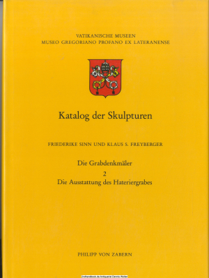 Museo Gregoriano Profano ex Lateranense (Vatikanstadt): Katalog der Skulpturen. Bd. 1., Die Grabdenkmäler / 2., Die Ausstattung des Hateriergrabes 