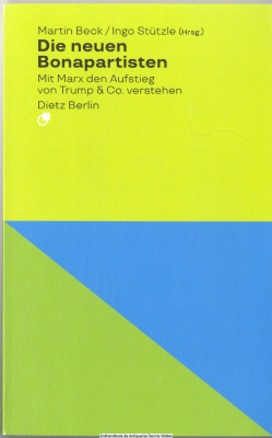 Die neuen Bonapartisten : mit Marx den Aufstieg von Trump & Co. verstehen
