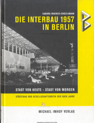 Die Interbau 1957 in Berlin : Stadt von heute - Stadt von morgen ; Städtebau und Gesellschaftskritik der 50er Jahre