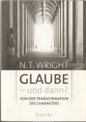Glaube - und dann? : von der Transformation des Charakters
