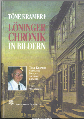 Löninger Chronik in Bildern. Erster Band. Töne Kramer: Uhrmacher, Fotograf, Archivar, Erzähler